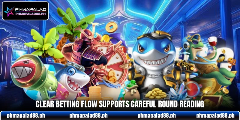 Clear betting flow supports careful round reading Clear betting flow supports careful round reading