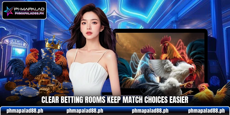 Clear betting rooms keep match choices easier Clear betting rooms keep match choices easier