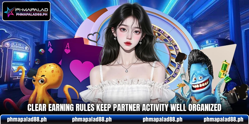 Clear earning rules keep partner activity well organized Clear earning rules keep partner activity well organized