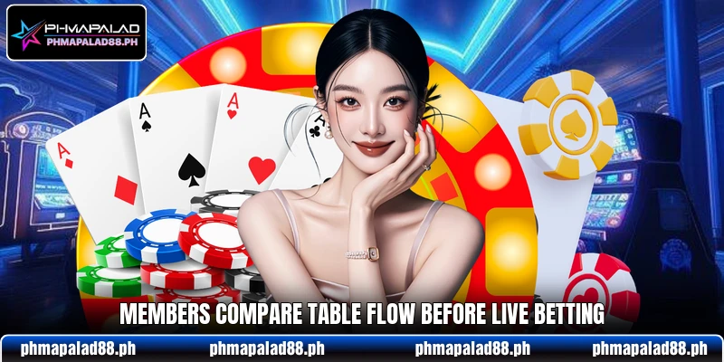 Members compare table flow before live betting
