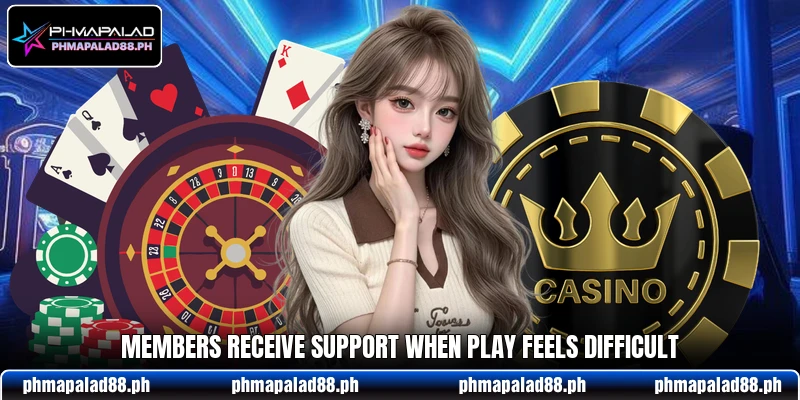 Members receive support when play feels difficult Members receive support when play feels difficult
