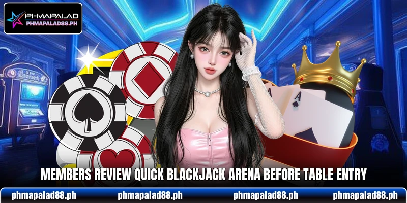 Members review Quick Blackjack Arena before table entry Members review Quick Blackjack Arena before table entry