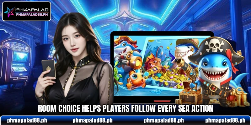 Room choice helps players follow every sea action Room choice helps players follow every sea action